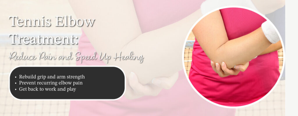 Tennis Elbow Treatment: Reduce Pain and Speed Up Healing